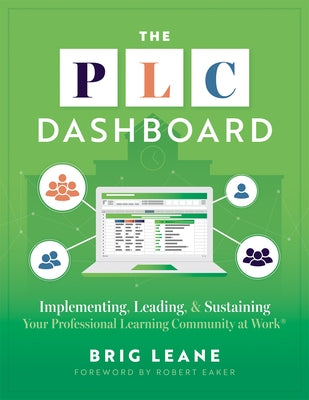 The PLC Dashboard: Implementing, Leading, and Sustaining Your Professional Learning Community at Work(r) (a Practical Guide to Tracking and Implementi by Leane, Brig