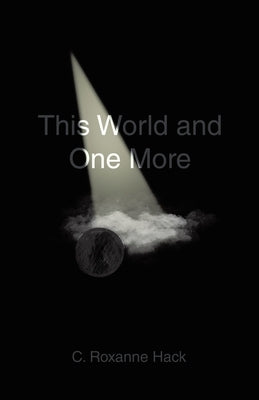 This World and One More by Hack, C. Roxanne
