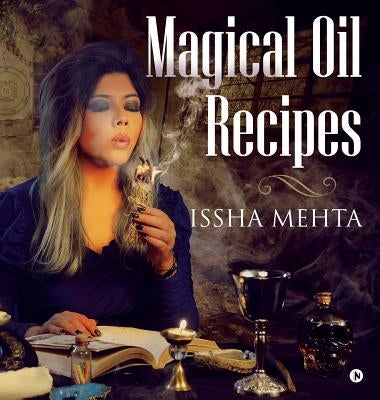 Magical oil Recipes by Issha Mehta