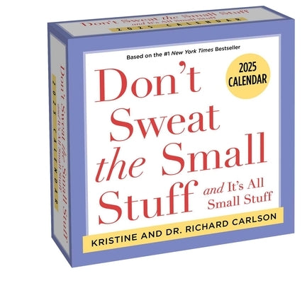 Don't Sweat the Small Stuff 2025 Day-To-Day Calendar: And It's All Small Stuff by Carlson, Kristine