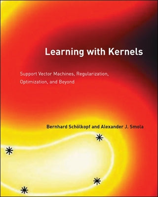 Learning with Kernels: Support Vector Machines, Regularization, Optimization, and Beyond by Scholkopf, Bernhard