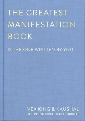 The Greatest Manifestation Book (Is the One Written by You) by King, Vex