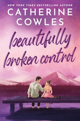 Beautifully Broken Control by Cowles, Catherine