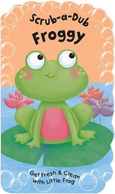 Scrub-A-Dub Froggy: Get Fresh & Clean with Little Frog [With Bath Mitt] by Jones, Anna