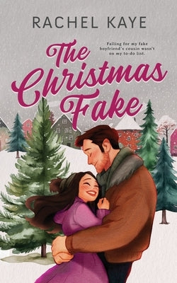 The Christmas Fake: A Small Town Fake Dating Romance by Kaye, Rachel