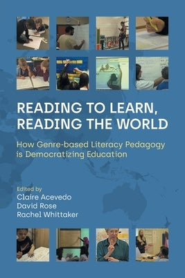 Reading to Learn, Reading the World: How Genre-Based Literacy Pedagogy Is Democratizing Education by Acevedo, Claire