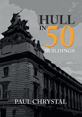 Hull in 50 Buildings by Chrystal, Paul