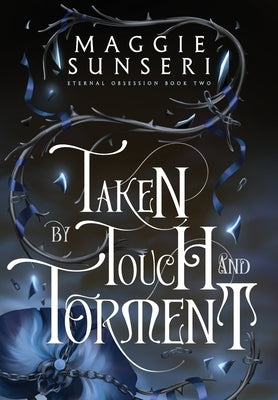 Taken by Touch and Torment by Sunseri, Maggie