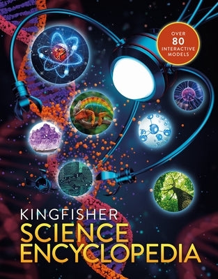 The Kingfisher Science Encyclopedia: With 80 Interactive Augmented Reality Models! by Taylor, Charles