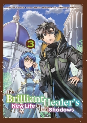 The Brilliant Healer's New Life in the Shadows: Volume 3 (Manga): Volume 3 by Hishikawa, Sakaku