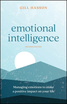 Emotional Intelligence: Managing Emotions to Make a Positive Impact on Your Life by Hasson, Gill