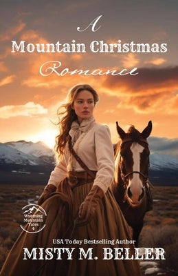 A Mountain Christmas Romance: Expanded Edition by Beller, Misty M.