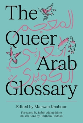 The Queer Arab Glossary by Kaabour, Marwan