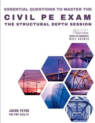 Essential Questions to Master the Civil PE Exam: The Structural Depth Session - 95 CBT Questions Every PE Candidate Must Answer by Petro, Jacob