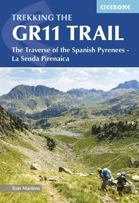 Trekking the Gr11 Trail: The Traverse of the Spanish Pyrenees - La Senda Pirenaica by Martens, Tom