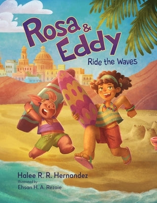 Rosa & Eddy: Ride the Waves (A Story of Resilience) by Hernandez, Halee R. R.