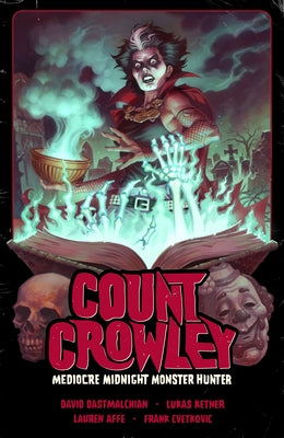 Count Crowley Volume 3: Mediocre Midnight Monster Hunter by Dastmalchian, David