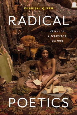 Radical Poetics: Essays on Literature & Culture by Queen, Khadijah
