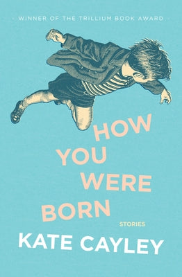 How You Were Born by Cayley, Kate