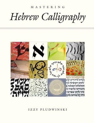 Mastering Hebrew Calligraphy by Pludwinski, Izzy