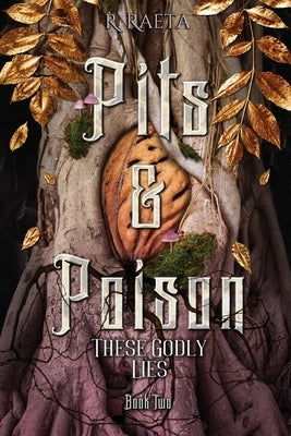 Pits & Poison: These Godly Lies by Raeta, R.