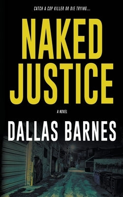 Naked Justice: A Contemporary LAPD Action Novel by Barnes, Dallas