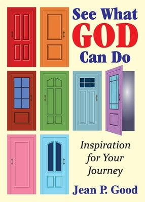 See What God Can Do: Inspiration for Your Journey by Good, Jean P.