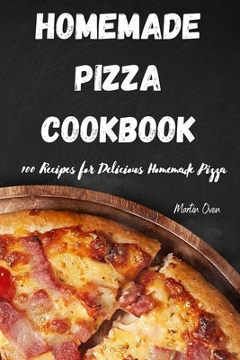 Home Made Pizza Cookbook by Martin Oven
