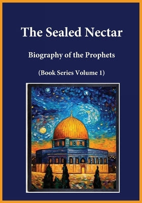 The Sealed Nectar: Biography of the Prophets (Book Series Volume 1) by Ibn Kathir