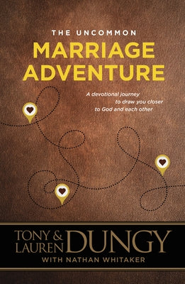 The Uncommon Marriage Adventure: A Devotional Journey to Draw You Closer to God and Each Other by Dungy, Tony