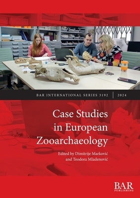 Case Studies in European Zooarchaeology by Markovic, Dimitrije