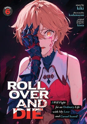 Roll Over and Die: I Will Fight for an Ordinary Life with My Love and Cursed Sword! (Light Novel) Vol. 6 by Kiki