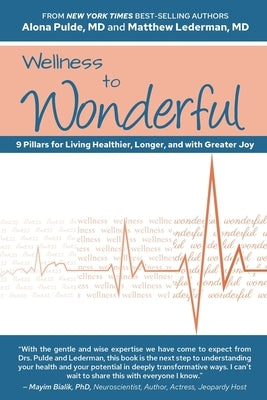 Wellness to Wonderful: 9 Pillars for Living Healthier, Longer, and with Greater Joy by Lederman, Matthew