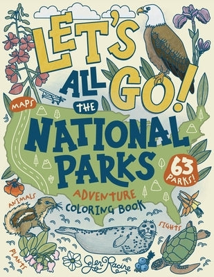 Let's Go! All the National Parks Adventure Coloring Book: Explore All 63 of America's National Parks by Racine, Jen