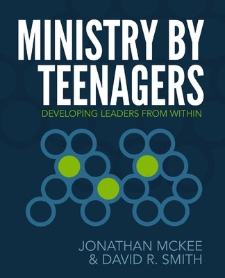 Ministry by Teenagers: Developing Leaders from Within by McKee, Jonathan