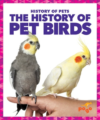 The History of Pet Birds by Klepeis, Alicia Z.