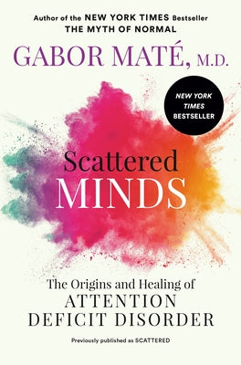 Scattered Minds: The Origins and Healing of Attention Deficit Disorder by Mat&#195;&#169;, Gabor