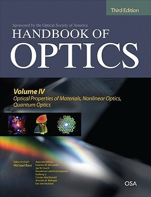Handbook of Optics, Third Edition Volume IV: Optical Properties of Materials, Nonlinear Optics, Quantum Optics (Set) by Bass, Michael