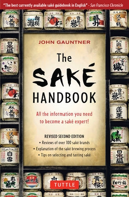 The Sake Handbook: All the Information You Need to Become a Sake Expert! by Gauntner, John