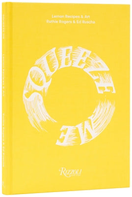 Squeeze Me: Lemon Recipes & Art by Rogers, Ruthie