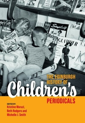 The Edinburgh History of Children's Periodicals by Moruzi, Kristine