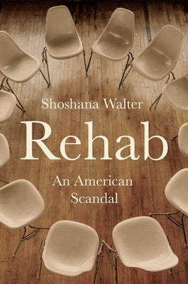 Rehab: An American Scandal by Walter, Shoshana