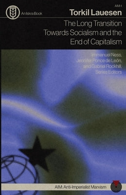 The Long Transition Towards Socialism and the End of Capitalism by Lauesen, Torkil