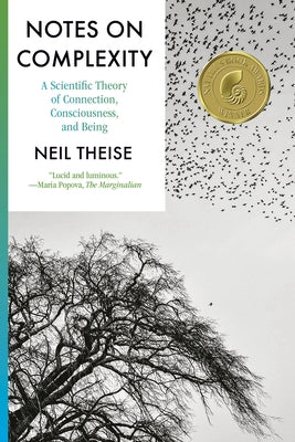 Notes on Complexity: A Scientific Theory of Connection, Consciousness, and Being by Theise, Neil