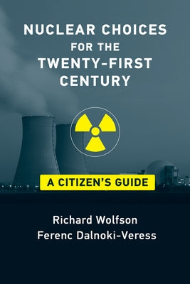 Nuclear Choices for the Twenty-First Century: A Citizen's Guide by Wolfson, Richard