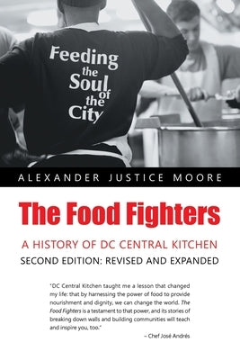 The Food Fighters: A History of DC Central Kitchen Second Edition: Revised and Expanded by Moore, Alexander Justice