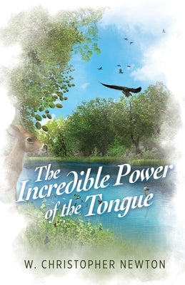 The Incredible Power of the Tongue by Newton, W. Christopher