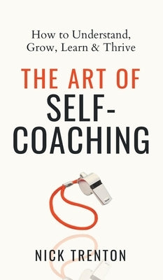 The Art of Self-Coaching: How to Understand, Grow, Learn, & Thrive by Trenton, Nick