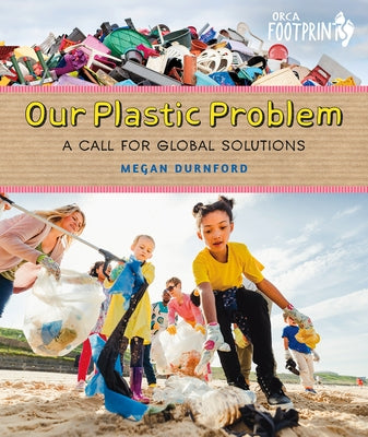 Our Plastic Problem: A Call for Global Solutions by Durnford, Megan