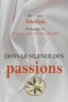 Dans Le Silence Des Passions by Coelho, Eliana Machado